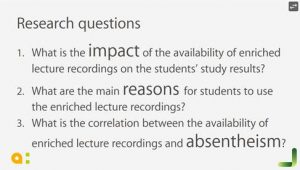 What is the impact of the availability of enriched lecture recordings on the students' study results? What are the main reasons for students to use the enriched lecture recordings? What is the correlation between the availability of enriched lecture recordings and absentheism?